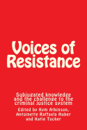 Voices of Resistance: Subjugated knowledge and the challenge to the criminal justice system