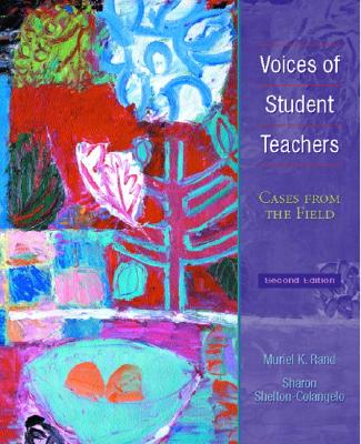 Voices of Student Teachers: Cases from the Field - Rand, Muriel K, and Clark, Mary Jo Dummer, and Shelton-Colangelo, Sharon