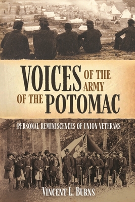 Voices of the Army of the Potomac: Personal Reminiscences of Union Veterans - Burns, Vincent L