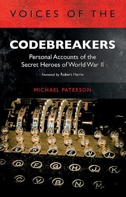 Voices of the Codebreakers: Personal accounts of the secret heroes of World War II - Paterson, Michael