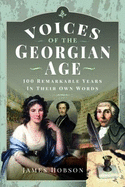 Voices of the Georgian Age: 100 Remarkable Years, In Their Own Words