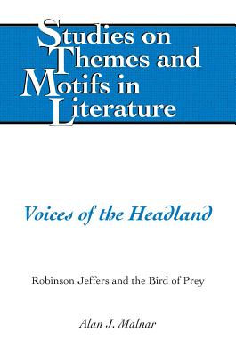 Voices of the Headland: Robinson Jeffers and the Bird of Prey - Malnar, Alan J