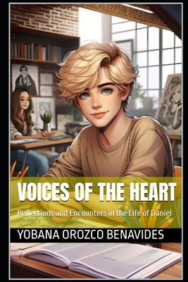 Voices of the Heart: Reflections and Encounters in the Life of Daniel - Orozco Benavides, Yobana