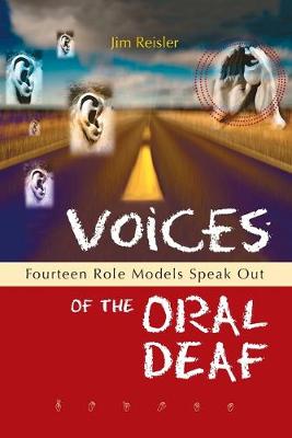 Voices of the Oral Deaf: Fifteen Role Models Speak Out - Reisler, Jim