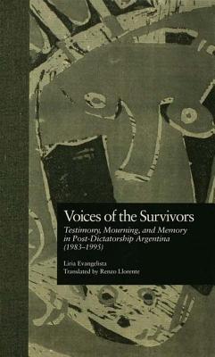 Voices of the Survivors: Testimony, Mourning, and Memory in Post-Dictatorship Argentina (1983-1995) - Evangelista, Liria C. (Editor), and Foster, David W.