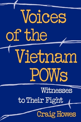 Voices of the Vietnam POWs: Witness to Their Fight - Howes, Craig