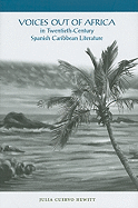 Voices Out of Africa in Twentieth-Century Spanish Caribbean Literature