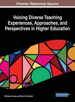 Voicing Diverse Teaching Experiences, Approaches, and Perspectives in Higher Education - Walt, Patrick S. De (Editor), and Alvarez, Wilfredo (Editor)