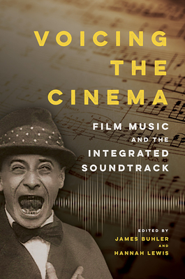 Voicing the Cinema: Film Music and the Integrated Soundtrack - Buhler, James (Contributions by), and Lewis, Hannah (Contributions by), and Brown, Julie (Contributions by)
