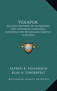 Volapuk: An Easy Method of Acquiring the Universal Language Constructed by Johann Martin Schleyer, Prepared for the English-Speaking Public