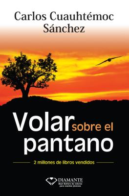 Volar Sobre el Pantano Superando Adversidad - Sanchez, Carlos Cuauhtemoc