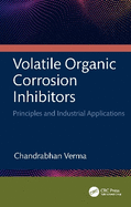 Volatile Organic Corrosion Inhibitors: Principles and Industrial Applications