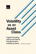 Volatility as an Asset Class: A Guide to Buying, Selling and Trading Third Generation Volatility Products