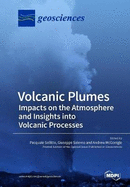 Volcanic Plumes: Impacts on the Atmosphere and Insights Into Volcanic Processes