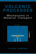 Volcanic Processes: Mechanisms in Material Transport