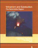 Volcanism and Subduction: The Kamchatka Region - Eichelberger, John (Editor), and Gordeev, Evgenii (Editor), and Izbekov, Pavel (Editor)