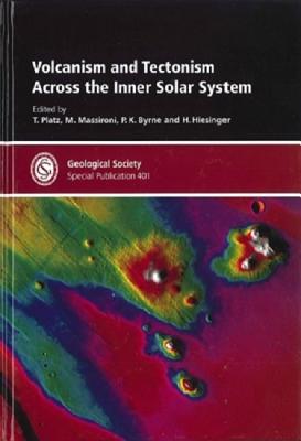 Volcanism and Tectonism Across the Inner Solar System - Platz, T. (Editor), and Massironi, M. (Editor)