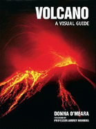 Volcano: A Visual Guide - O'Meara, Donna, and Manning, Aubrey, Professor (Foreword by)