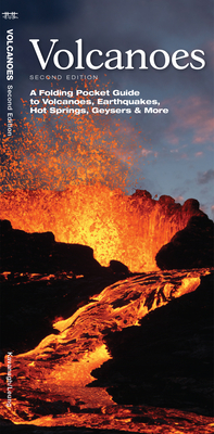 Volcanoes: A Folding Pocket Guide to the Types of Volcanoes, Earthquakes, Hot Springs, Geysers & More - Kavanagh, James