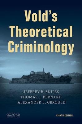 Vold's Theoretical Criminology - Snipes, Jeffrey B, and Bernard, Thomas J, and Gerould, Alexander L