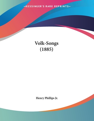 Volk-Songs (1885) - Phillips, Henry, Jr.