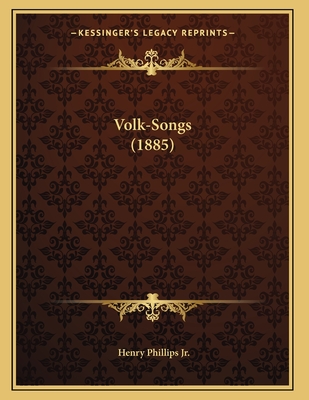 Volk-Songs (1885) - Phillips, Henry, Jr.