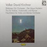 Volker David Kirchner: Bildnisse I; Der blaue Harlekin; Trio; Nachtstck