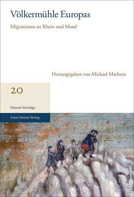 Volkermuhle Europas: Migrationen an Rhein Und Mosel - Matheus, Michael (Editor)