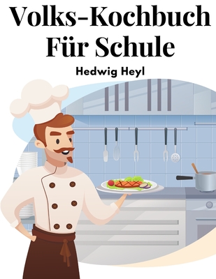 Volks-Kochbuch F?r Schule: Fortbildungsschule Und Haus - Hedwig Heyl