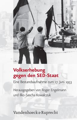 Volkserhebung Gegen Den Sed-Staat: Eine Bestandsaufnahme Zum 17. Juni 1953 - Engelmann, Roger (Editor)