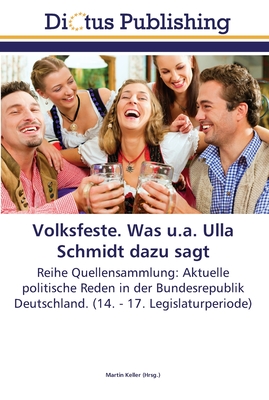 Volksfeste. Was u.a. Ulla Schmidt dazu sagt - Keller, Martin (Editor)