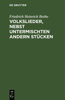 Volkslieder, Nebst Untermischten Andern Stcken - Bothe, Friedrich Heinrich