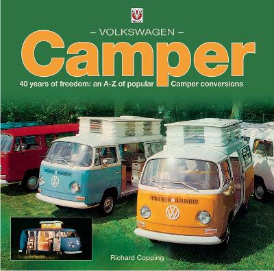 Volkswagen Camper: 40 Years of Freedom: an A-Z of Popular Camper Conversions - Copping, Richard