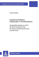 Volkswirtschaftliche Abteilungen in Kreditinstituten: Ausgewaehlte Aspekte Aus Sicht Der Informationsoekonomie, Der Neuen Institutionenoekonomie Und Der Praxis