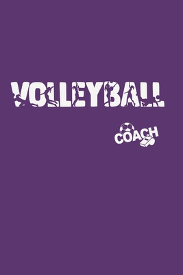 Volleyball Coach: Training Log Book - Keep a Record of Every Detail of Your Female Team Games - Court Templates for Match Preparation and Anual Calendar Included - Great Gift for Coaches - Beach Volley - Notebooks, Volley