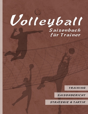 Volleyball Saisonbuch f?r Trainer: Braune Edition I Training - Saisonbericht - Strategie & Taktik I 90 Seiten im Softcover I f?r ehrenamtliche Trainer und Profi Coaches I Amerikanisches Gro?format: ca. A4 - Sports, Qwerdenker