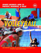 Volleyball: Sports Injuries: How to Prevent, Diagnose, and Treat - Beeson, Chris, and Small, Eric, M.D., and Saliba, Susan