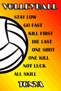 Volleyball Stay Low Go Fast Kill First Die Last One Shot One Kill Not Luck All Skill Tonya: College Ruled Composition Book