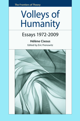 Volleys of Humanity: Essays 1972-2009 - Cixous, Hlne, and Prenowitz, Eric (Editor)