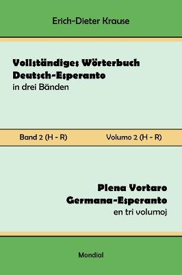 Vollstndiges Wrterbuch Deutsch-Esperanto in drei Bnden. Band 2 (H-R): Plena Vortaro Germana-Esperanto en tri volumoj. Volumo 2 (H-R) - Krause, Erich-Dieter