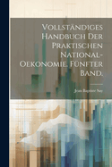 Vollstandiges Handbuch Der Praktischen National-Oekonomie. Funfter Band.