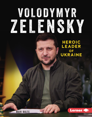 Volodymyr Zelensky: Heroic Leader of Ukraine - Bolte, Mari