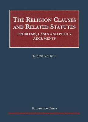 Volokh's the Religion Clauses and Related Statutes: Problems, Cases and Policy Arguments - Volokh, Eugene