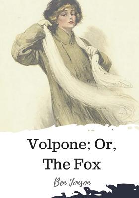 Volpone; Or, The Fox - Jonson, Ben