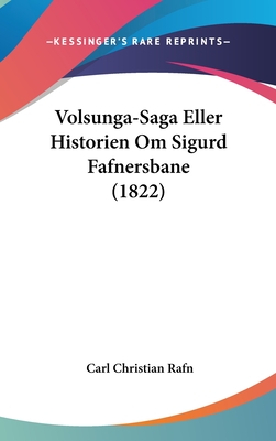 Volsunga-Saga Eller Historien Om Sigurd Fafnersbane (1822) - Rafn, Carl Christian