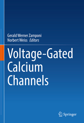 Voltage-Gated Calcium Channels - Zamponi, Gerald Werner (Editor), and Weiss, Norbert (Editor)