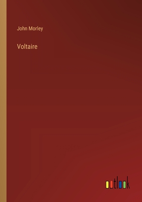 Voltaire - Morley, John