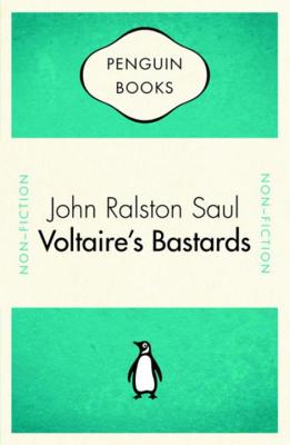 Voltaire's Bastards - Saul, John Ralston