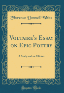 Voltaire's Essay on Epic Poetry: A Study and an Edition (Classic Reprint)