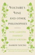 Voltaire's Vine and Other Philosophies: How Gardens Inspired Great Writers